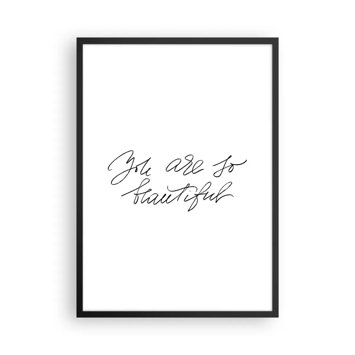 Pôster com moldura preta - Inscrição preta 'Você é tão bonita' em um fundo branco - 50x70cm - De verdade, acredite... - Decoração de parede moderna para a sala de estar e quarto ARTTOR